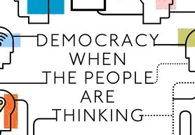 Опубликована книга «Democracy When the People Are Thinking: Revitalizing Our Politics Through Public Deliberation»